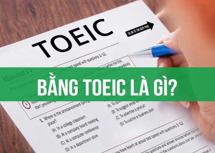 TOEIC Là Gì? Tất Cả Thông Tin Về Bằng TOEIC Và Kỳ Thi TOEIC